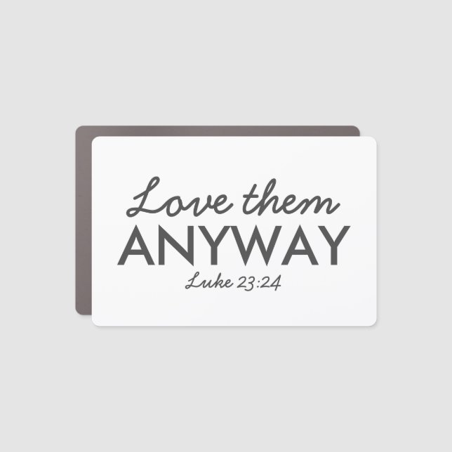 Love Them Anyway | Luke 23:24 Bible Verse Faith Car Magnet (Front)