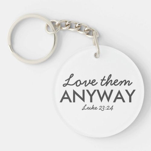Love Them Anyway  Luke 2324 Bible Verse Faith Keychain