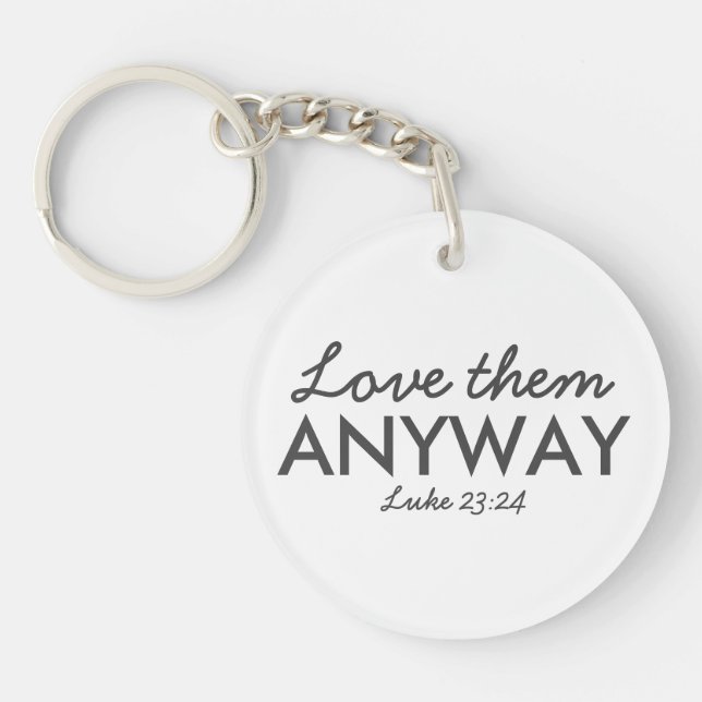 Love Them Anyway | Luke 23:24 Bible Verse Faith Keychain (Front)