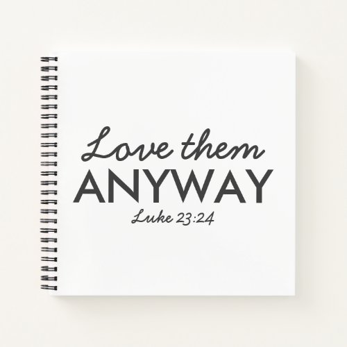 Love Them Anyway  Luke 2324 Bible Verse Faith Notebook