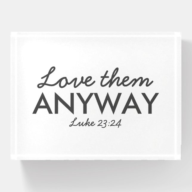 Love Them Anyway | Luke 23:24 Bible Verse Faith Paperweight (Front)