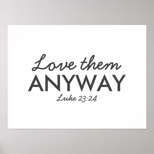 Love Them Anyway  Luke 2324 Bible Verse Faith Poster