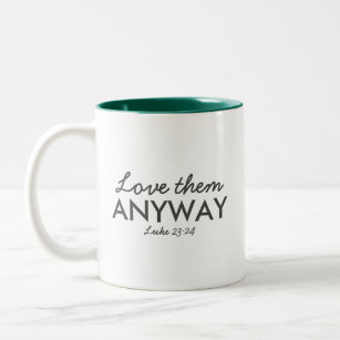 Love Them Anyway   Luke 23:24 Bible Verse Faith Two-Tone Coffee Mug