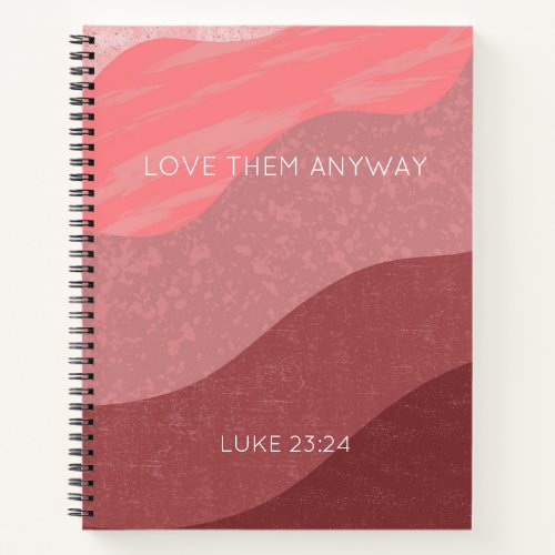 Love Them Anyway Luke 2324 Christian Bible Verse Notebook