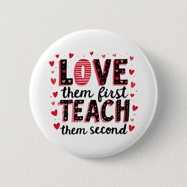 Love Them First, Teach Them Second - Inspirational Button (Front)