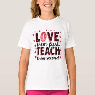 Love Them First, Teach Them Second - Inspirational T-Shirt
