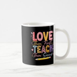 Love Them First Teach Them Second Inspirational Te Coffee Mug