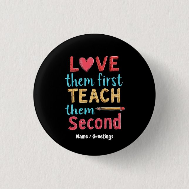 Love Them First, Teach Them Second Inspire Educate Button (Front)