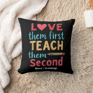 Love Them First, Teach Them Second Inspire Educate Throw Pillow