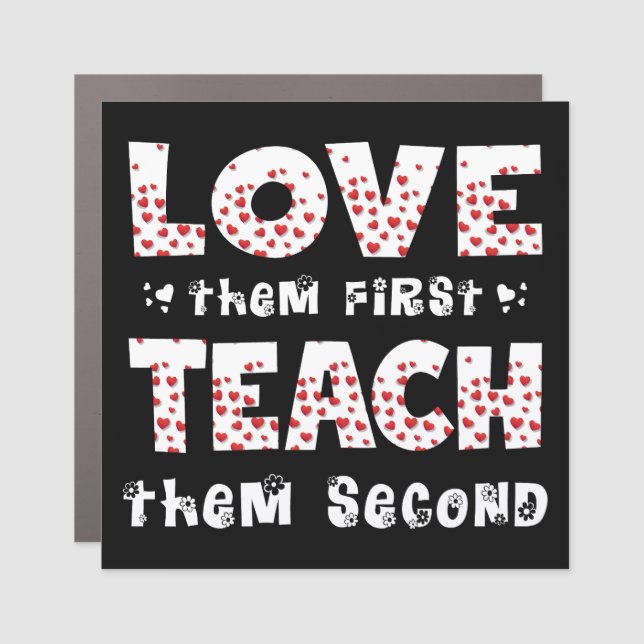 Love Them First Teach Them Second Teacher Funny Car Magnet (Front)