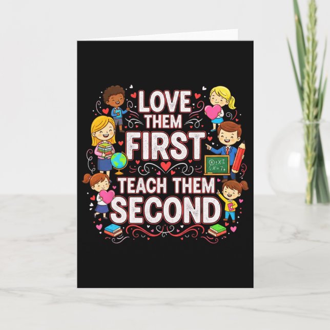 Love Them First Teach Them Second Teacher Valentin Card (Front)