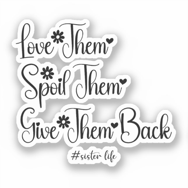 Love Them Spoil Them Give Them Back Cute Sister  Sticker (Front)