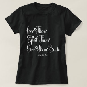 Love Them Spoil Them Give Them Back Cute Sister T-Shirt