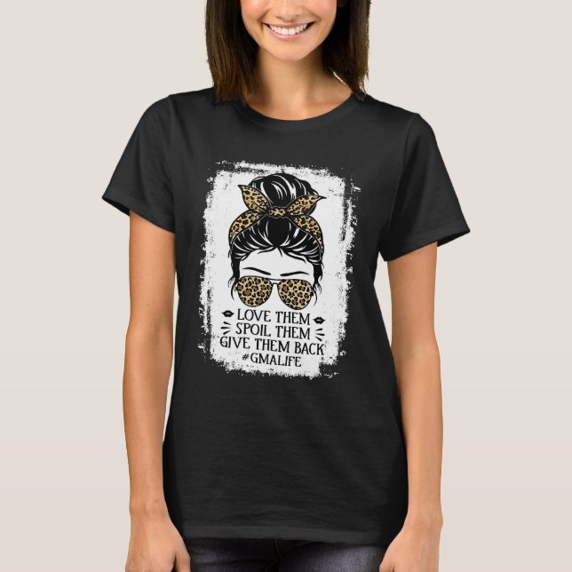 Love Them Spoil Them Give Them Back Gma Life Grand T-Shirt (Front)