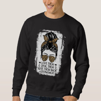 Love Them Spoil Them Give Them Back Stepmom Life S Sweatshirt