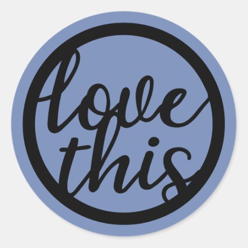 Love This Text Circle Classic Round Sticker