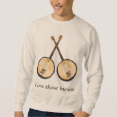 Love Those Banjos Musical Instruments Sweatshirt (Front)