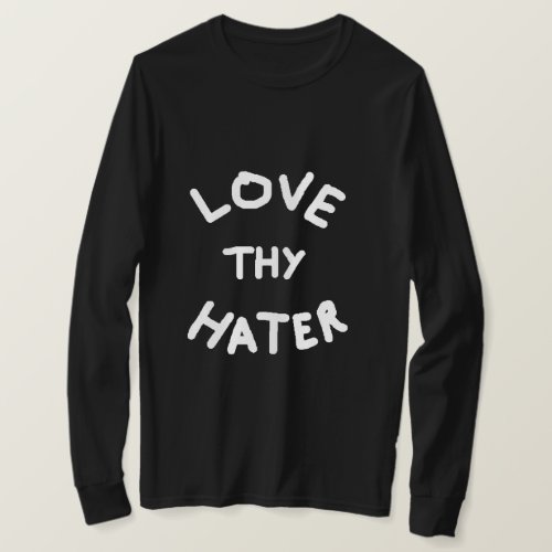 Love Thy Hater Sweatshirt T_Shirt