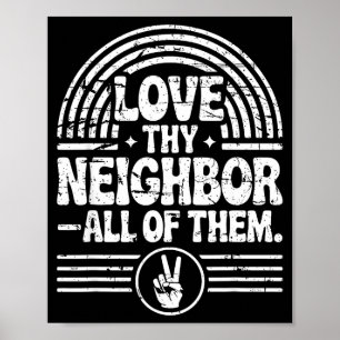 Love Thy Neighbor All Of Them Insrational Quote Poster