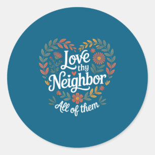 Love Thy Neighbor All Them Classic Round Sticker