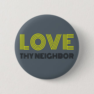 Love Thy Neighbor Button