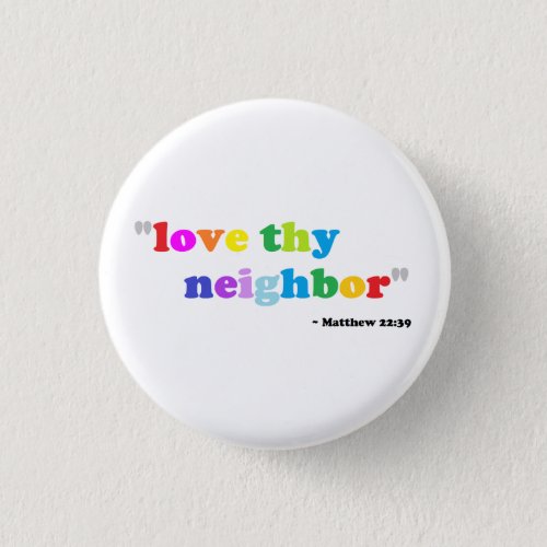 Love thy neighbor button
