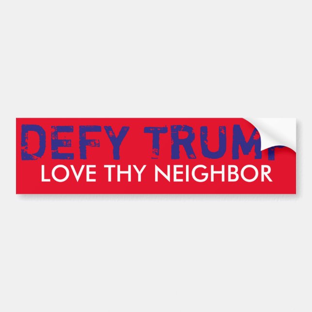 Love Thy Neighbor & DEFY TRUMP bumper sticker (Front)