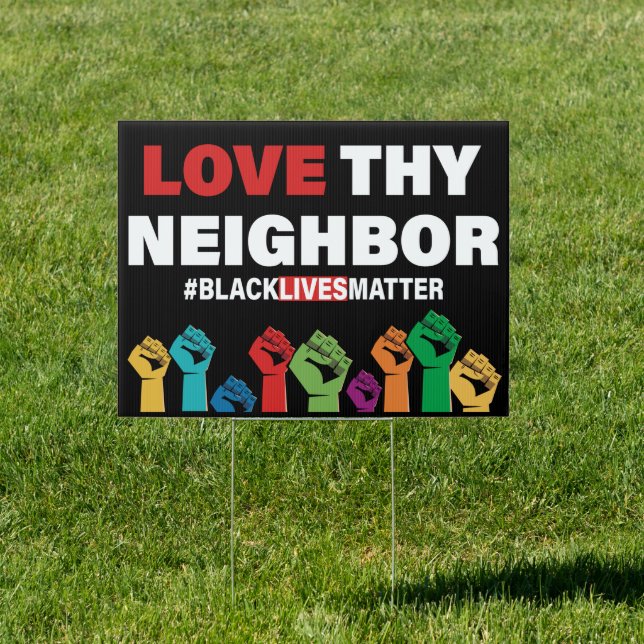 Love Thy Neighbor Love your Neighbor Blm Sign (Insitu)
