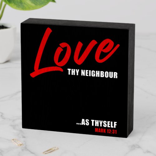 Love Thy Neighbor Mark 1231 Womens Positive  Wooden Box Sign