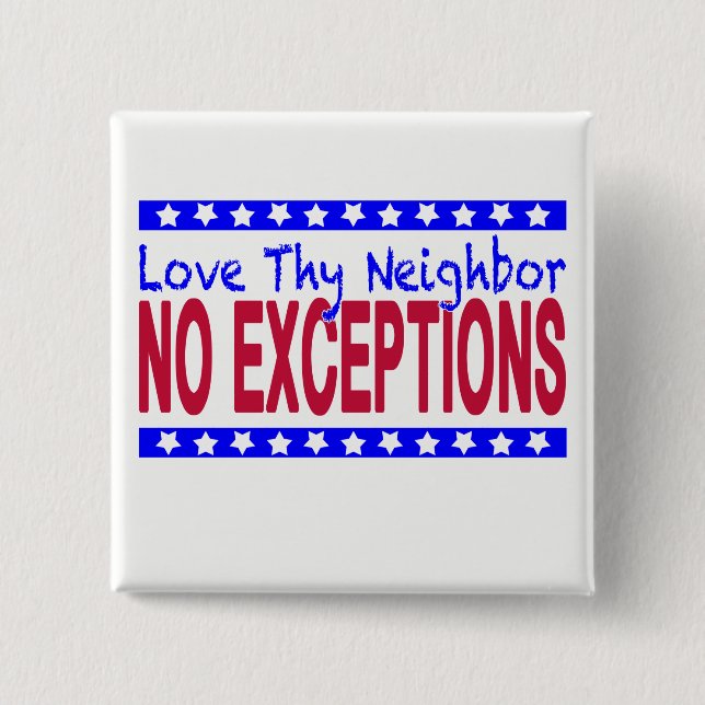 "Love Thy Neighbor NO EXCEPTIONS" Button (Front)