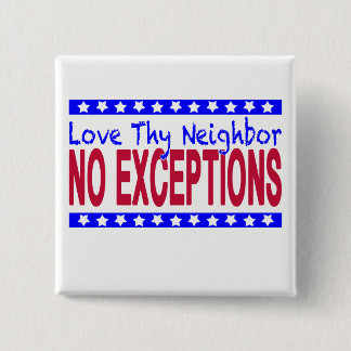 "Love Thy Neighbor NO EXCEPTIONS" Button