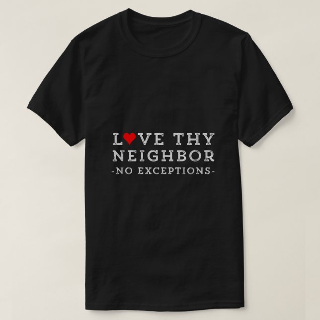Love Thy Neighbor No Exceptions Peace Christian Gi T-Shirt (Design Front)