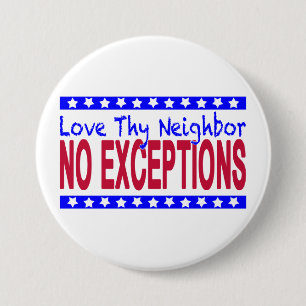 "Love Thy Neighbor NO EXCEPTIONS" Pinback Button