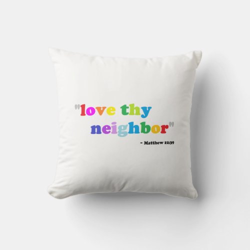 Love thy neighbor throw pillow