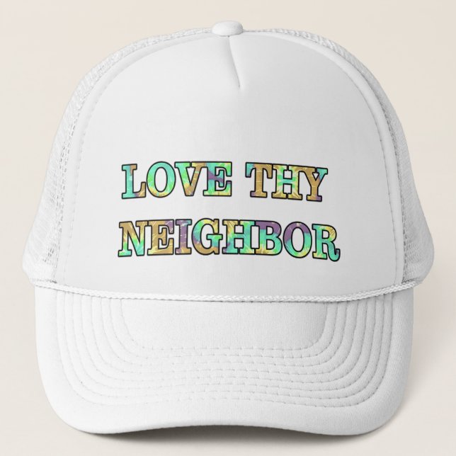 Love Thy Neighbor Trucker Hat (Front)