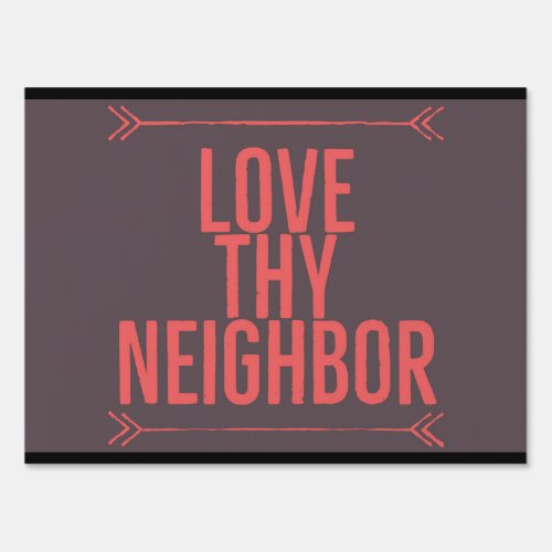 Love Thy Neighbor Yard Sign