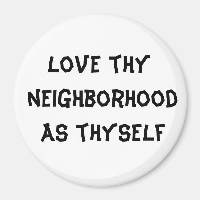 love thy neighborhood as thyself magnet (Front)