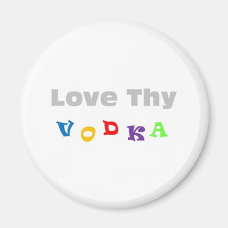 Love Thy Vodka Magnet