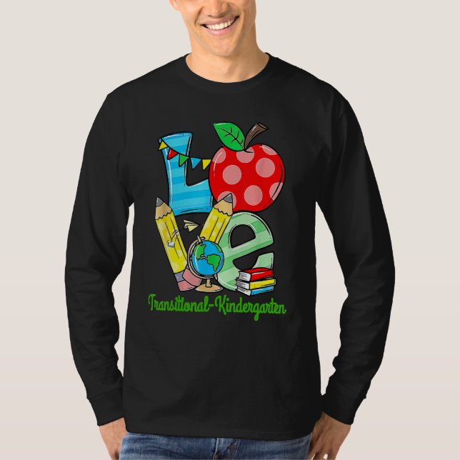Love Tk First Day Of Transitional Kindergarten Tea T-Shirt (Front)