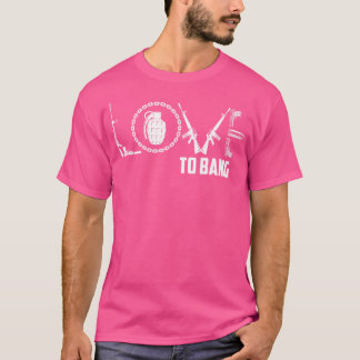 Love To Bang Guns T-Shirt