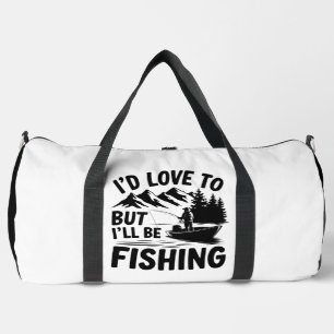 Love To But I'll Fishing Duffle Bag