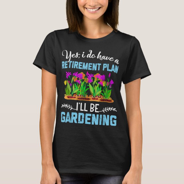 Love to Garden Retirement Plan Gardening Gardener  T-Shirt (Front)