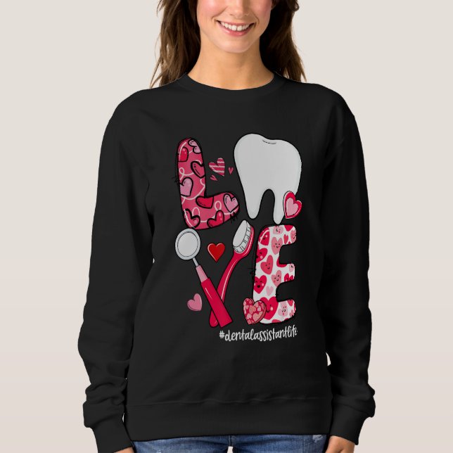 LOVE Tooth Heart Dental Assistant Life Valentine's Sweatshirt (Front)