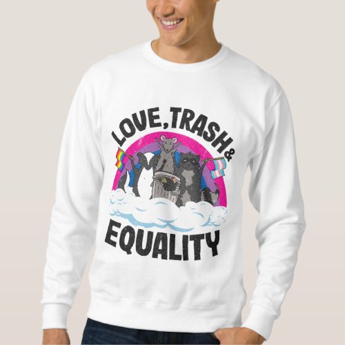 Love Trash  Equality Opossum Raccoon Bisexual Fla Sweatshirt
