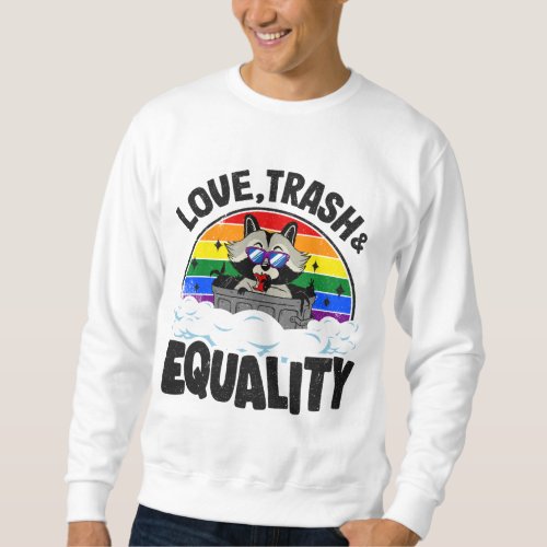 Love Trash  Equality Raccoon Gay Pride Rainbow Al Sweatshirt