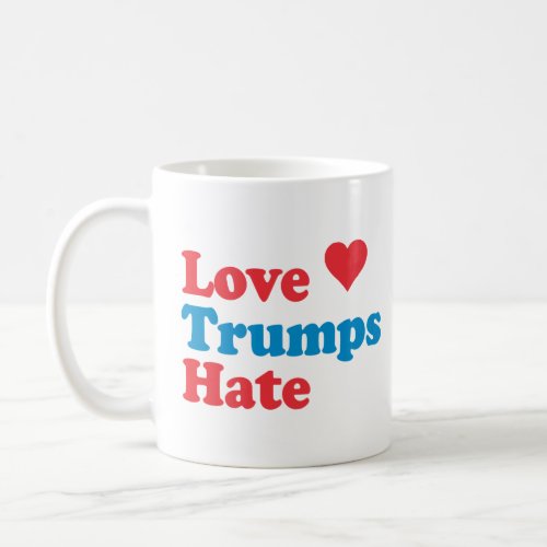 LOVE TRUMPS HATE  COFFEE MUG