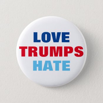 Love Trumps Hate Pinback Button by hueylong at Zazzle