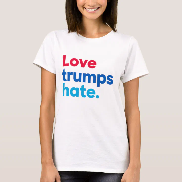 Love Trumps Hate T Shirt Zazzle