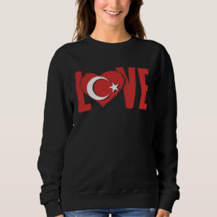 Love Turkey Ankara Istanbul Türkiye Proud Turkish Sweatshirt