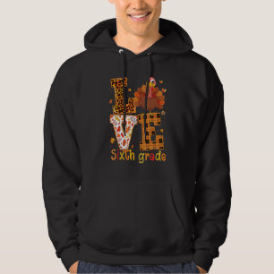 Love Turkey   Cute Thanksgiving 6th Sixth Grade Te Hoodie
